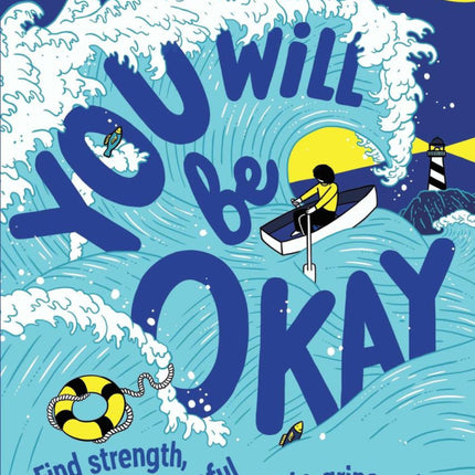 You Will be Okay: Find Strength, Stay Hopeful and Get to Grips With Grief